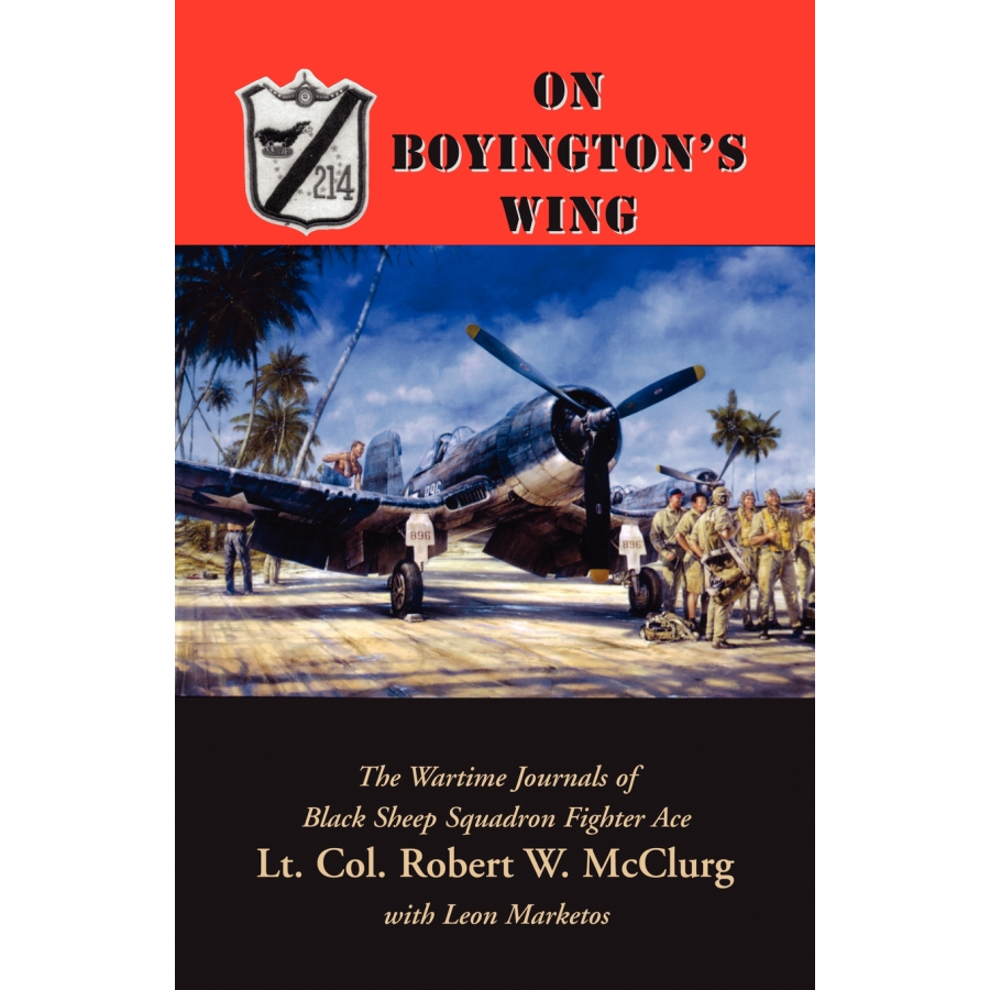 On Boyington's Wing: The Wartime Journals of Black Sheep Squadron Fighter Ace