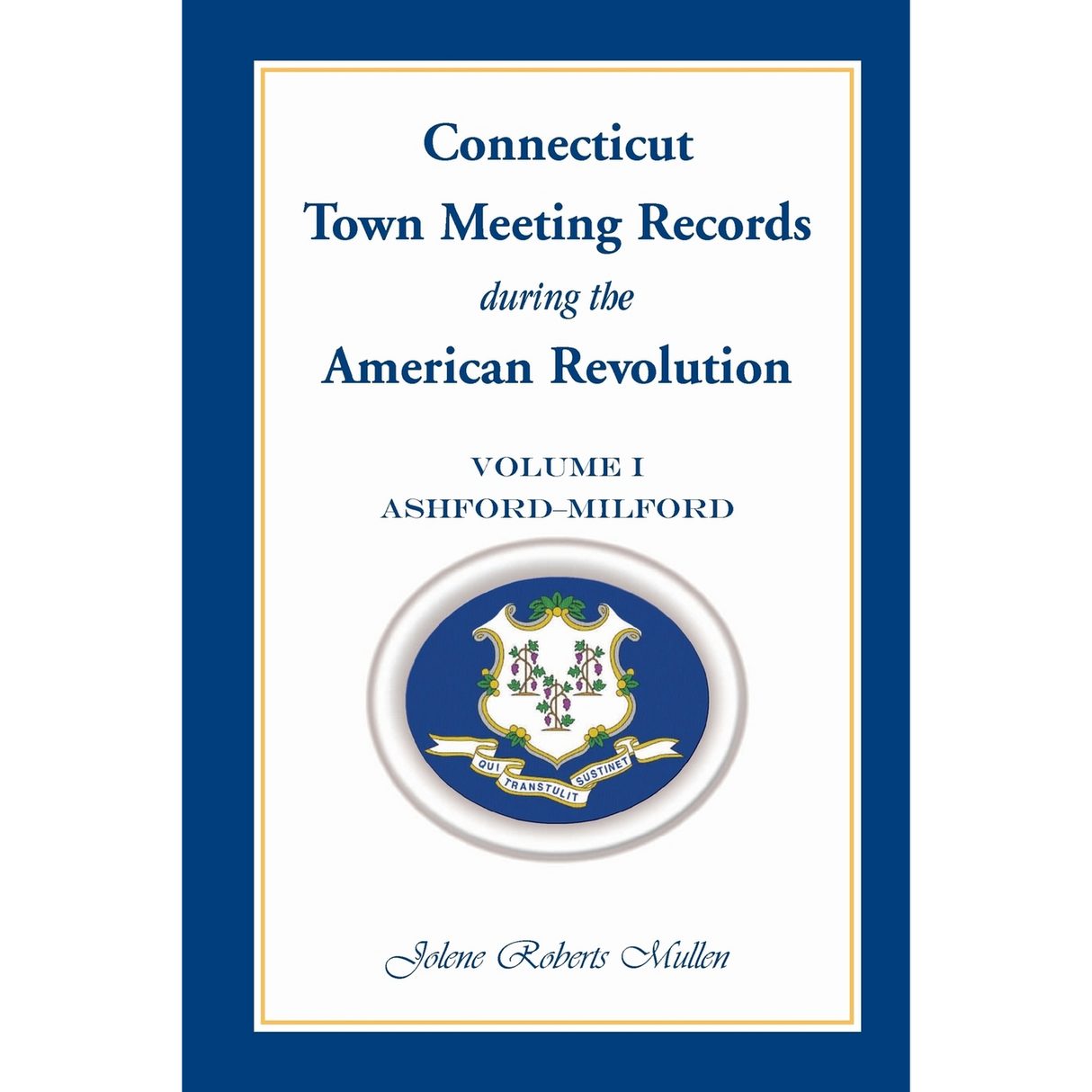 Connecticut Town Meeting Records during the American Revolution: Volume 1, Ashford-Milford