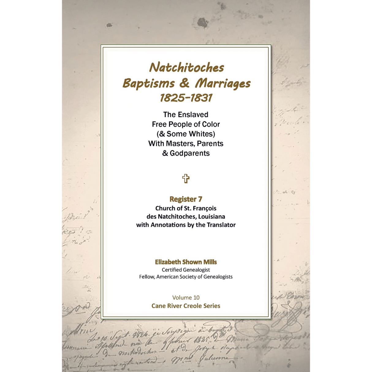 Natchitoches Baptisms and Marriages, 1825-1831, Register 7, Church of St. Francois des Natchitoches, Louisiana, with Annotations by the Translator