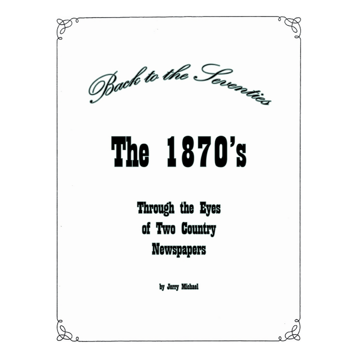 Back to the Seventies: The 1870s Through the Eyes of Two Country Newspapers