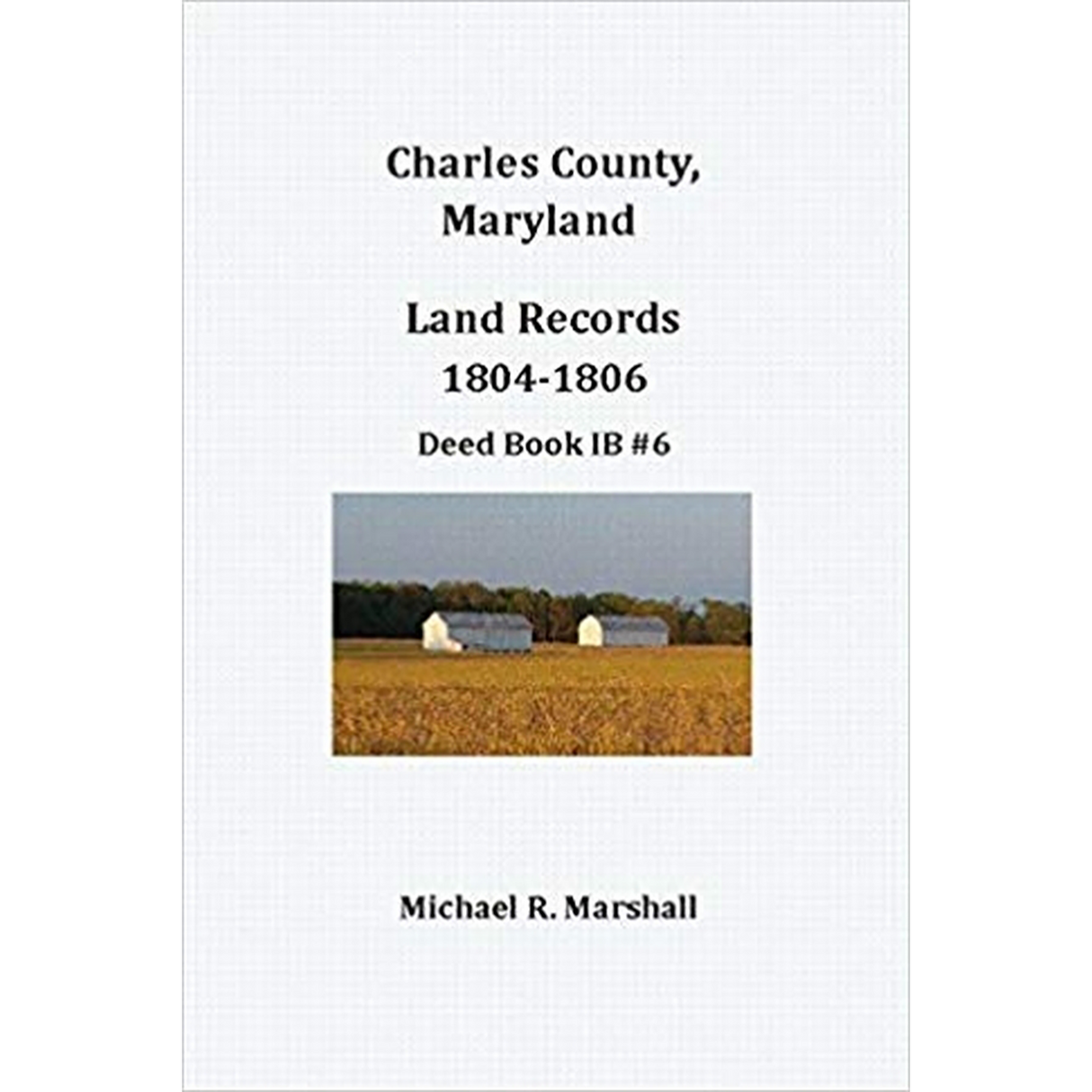 Charles County, Maryland Land Records, 1804-1806, Deed Book IB 6