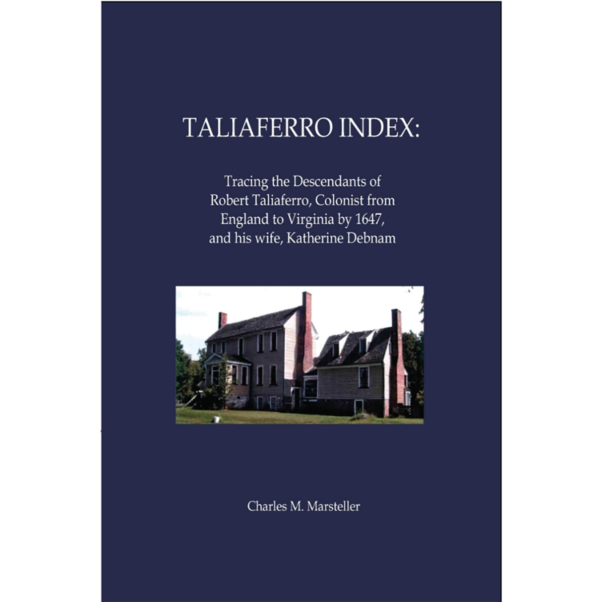 Taliaferro Index: Tracing the Descendants of Robert Taliaferro, Colonist from England to Virginia by 1647, and his wife, Katherine Debnam