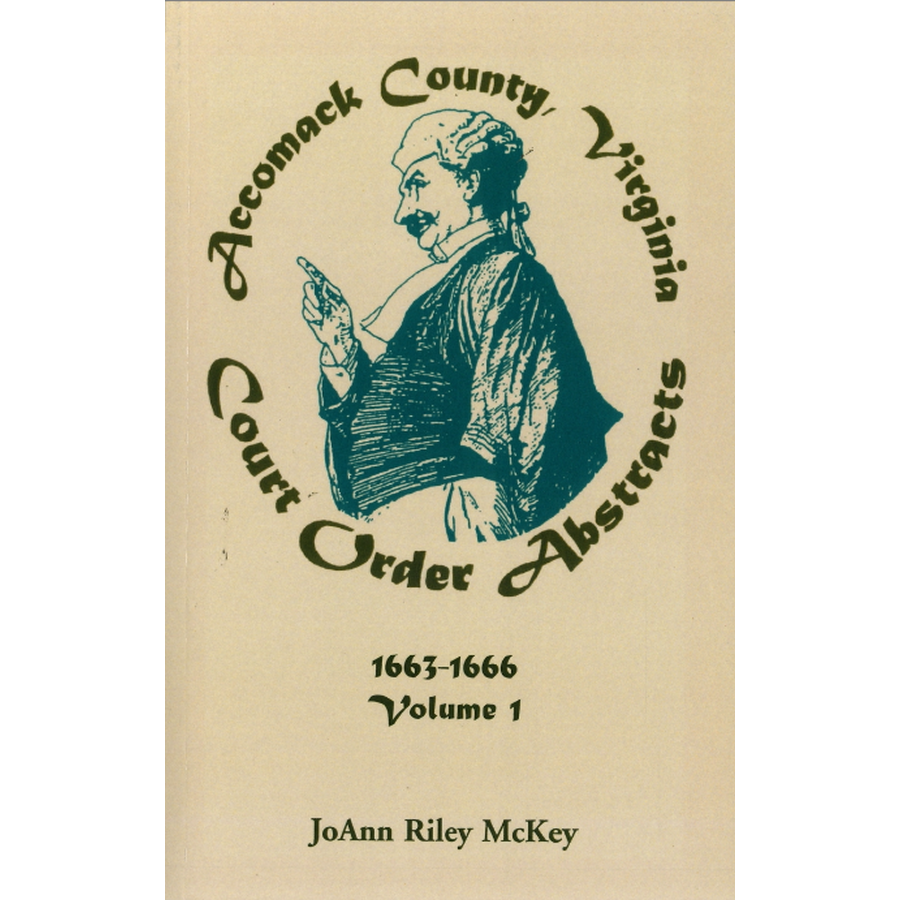 Accomack County, Virginia Court Order Abstracts, Volume 1: 1663-1666