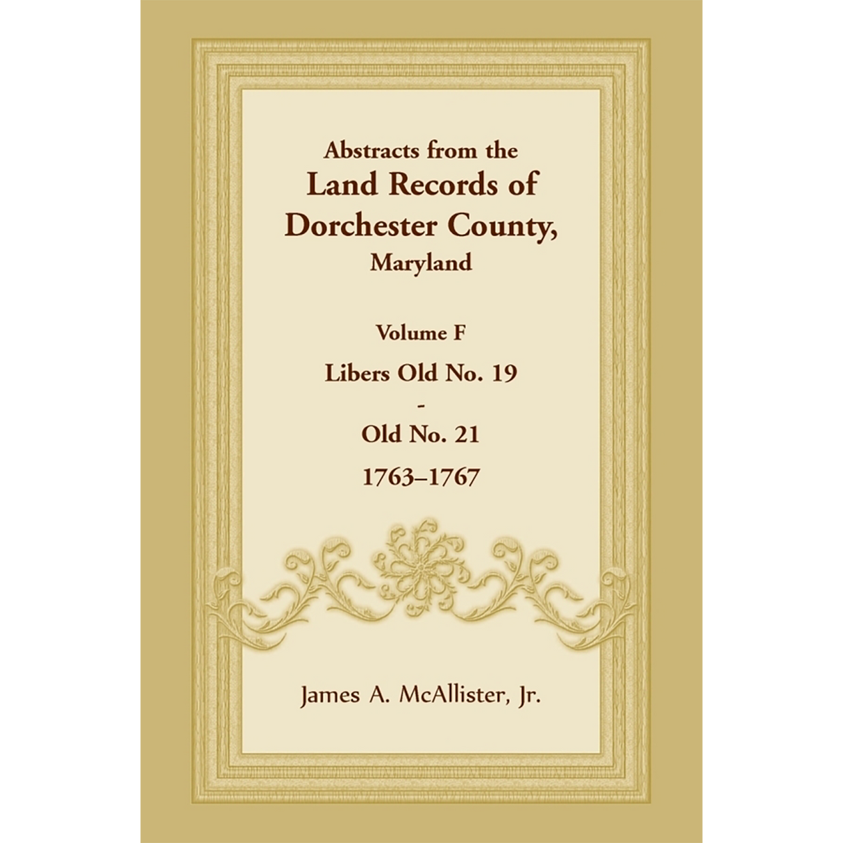 Abstracts from the Land Records of Dorchester County, Maryland, Volume F: 1763-1767