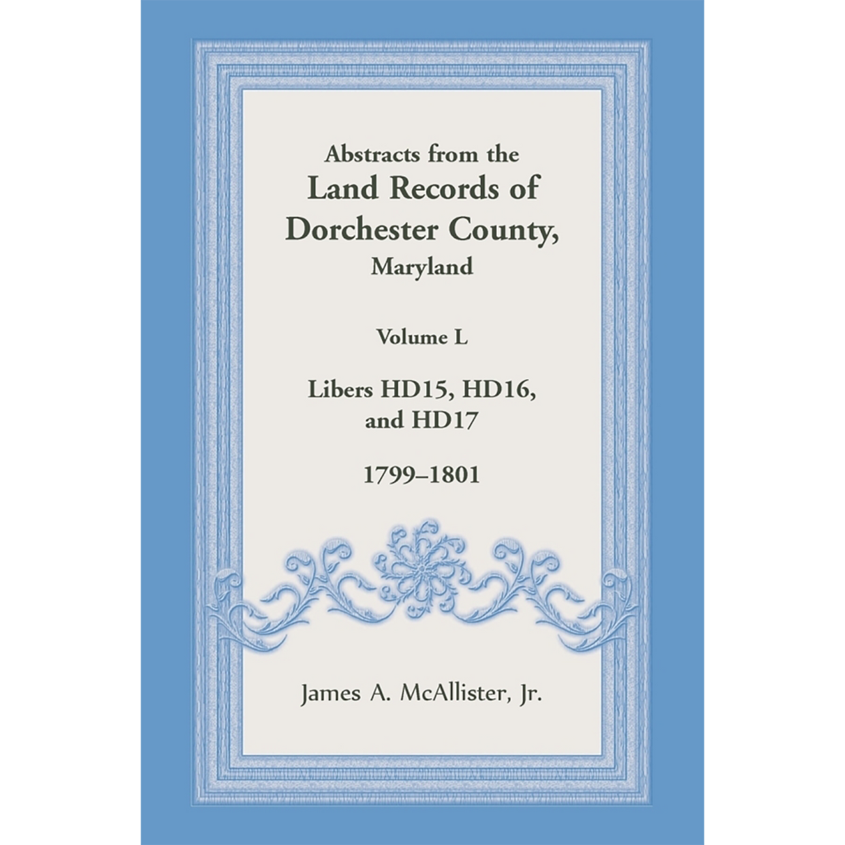 Abstracts from the Land Records of Dorchester County, Maryland, Volume L: 1799-1801