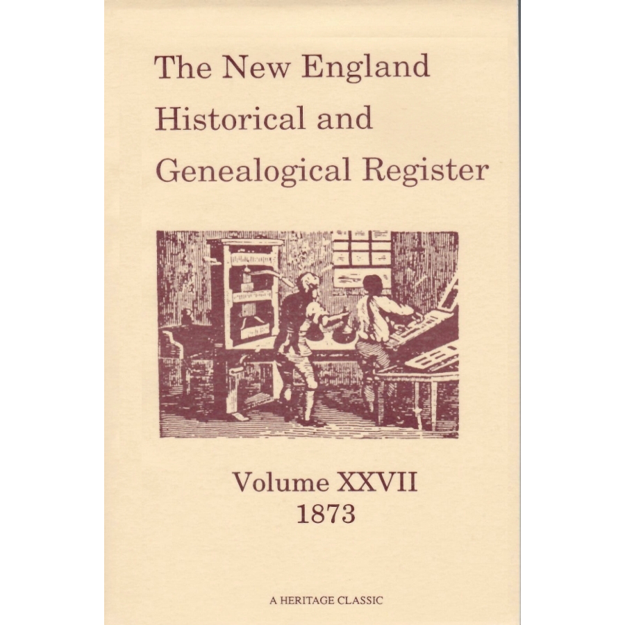 The New England Historical and Genealogical Register, Volume 27, 1873