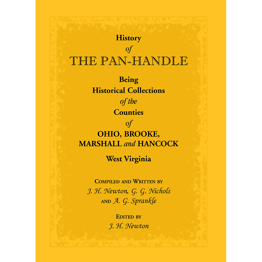 History of the Pan-Handle; Being Historical Collections of the Counties of Ohio, Brooke, Marshall and Hancock, West Virginia
