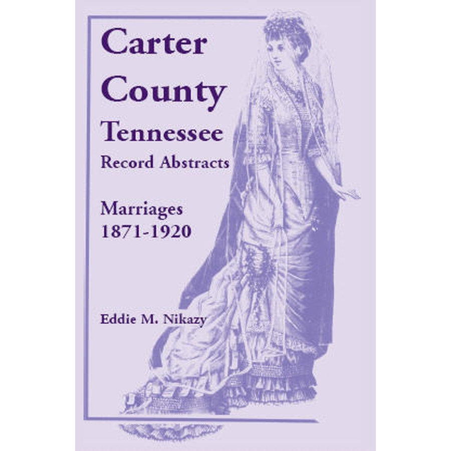 Carter County, Tennessee, Record Abstracts, Marriages, 1871-1920