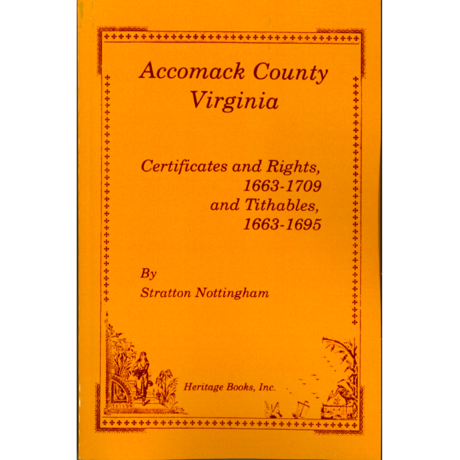 Accomack County, Virginia Certificates and Rights 1663-1709, and Tithables 1663-1695