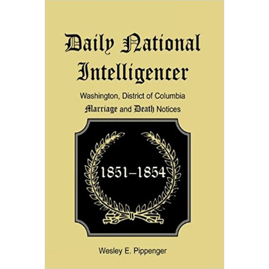 Daily National Intelligencer, Washington, District of Columbia Marriage and Death Notices, (January 1, 1851 to December 30, 1854)
