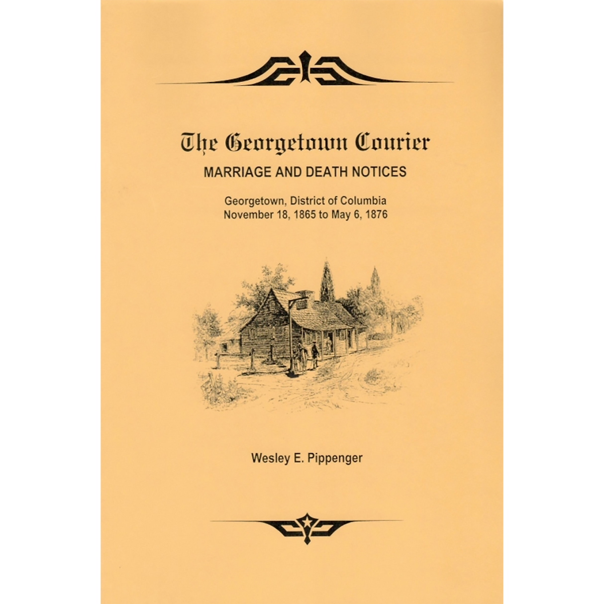 The Georgetown Courier Marriage and Death Notices: Georgetown, District of Columbia, November 18, 1865 to May 6, 1876