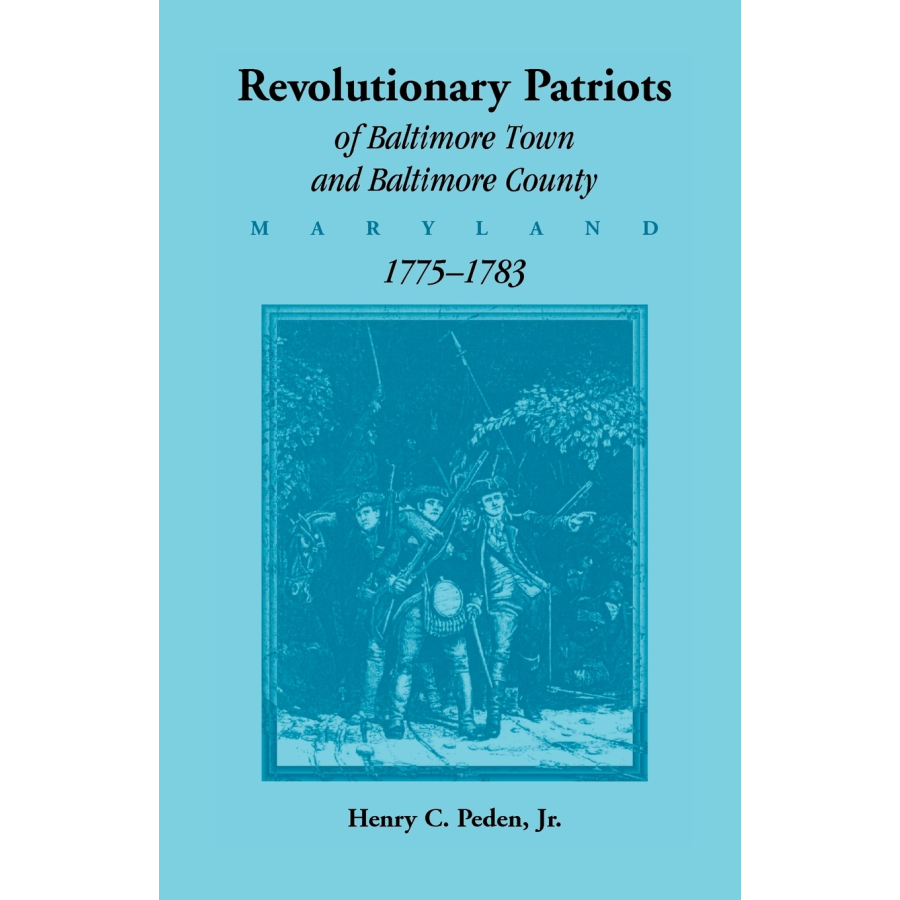 Revolutionary Patriots of Baltimore Town and Baltimore County (Maryland), 1775-1783