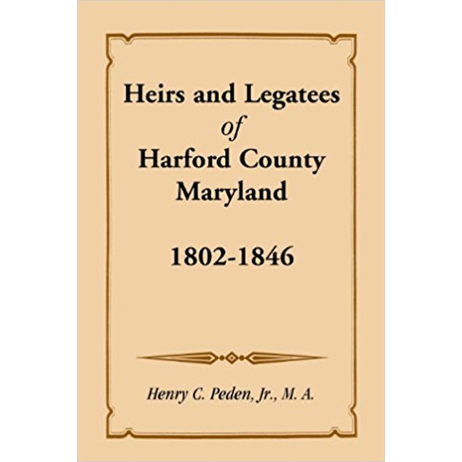 Heirs and Legatees of Harford County, Maryland, 1802-1846