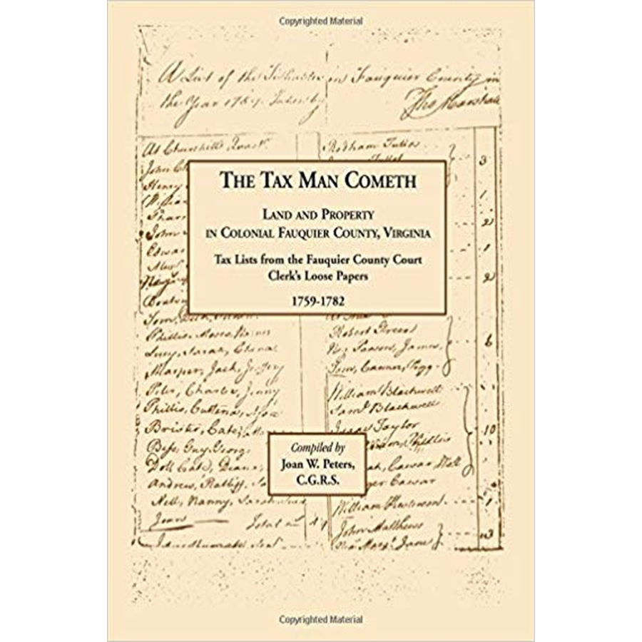 The Tax Man Cometh. Land and Property in Colonial Fauquier County, Virginia: Tax List from the Fauquier County Court Clerk's Loose Papers 1759-1782