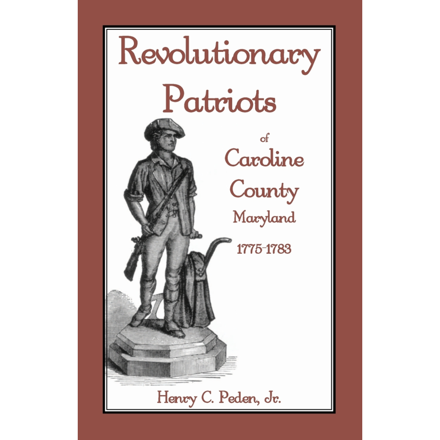 Revolutionary Patriots of Caroline County, Maryland, 1775-1783