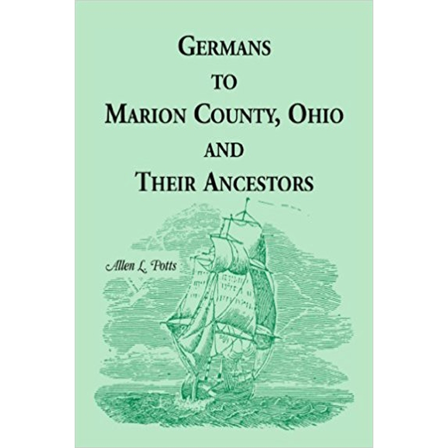 Germans to Marion County, Ohio and Their Ancestors