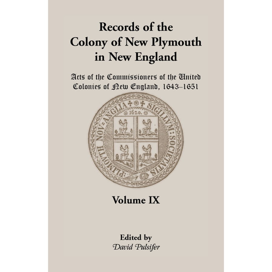 Records of the Colony of New Plymouth in New England, Volume IX: Acts of the Commissioners of the United Colonies of New England, 1643-1651