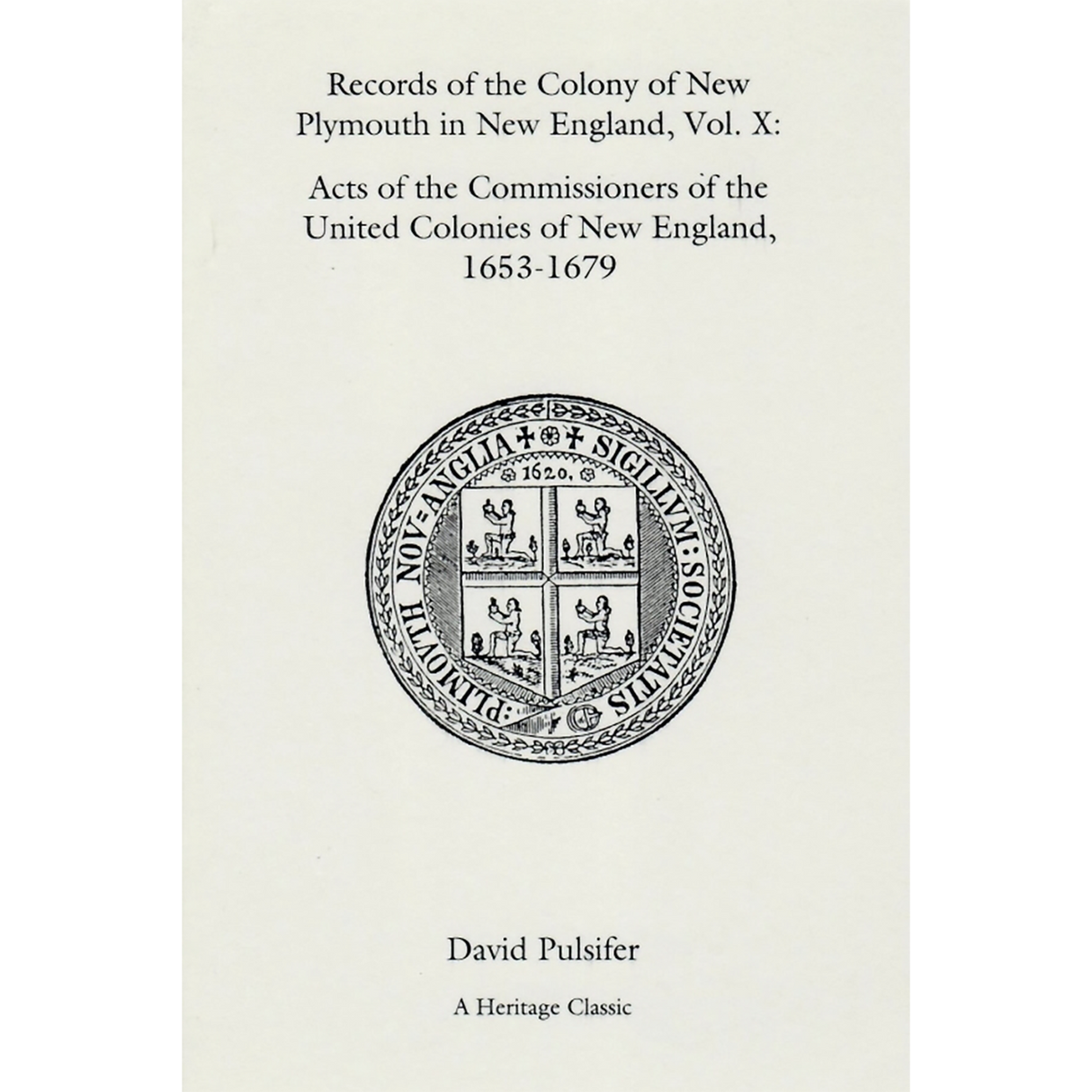 Records of the Colony of New Plymouth in New England, Volume X: Acts of the Commissioners of the United Colonies of New England, 1653-1679