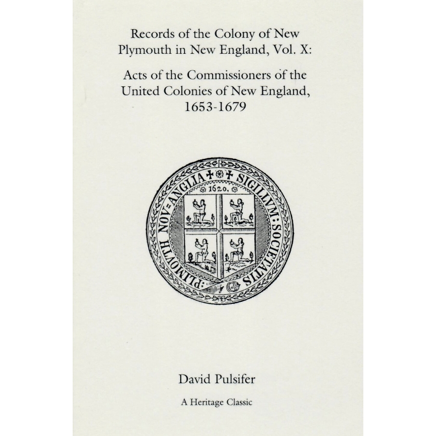 Records of the Colony of New Plymouth in New England, Volume X: Acts of the Commissioners of the United Colonies of New England, 1653-1679