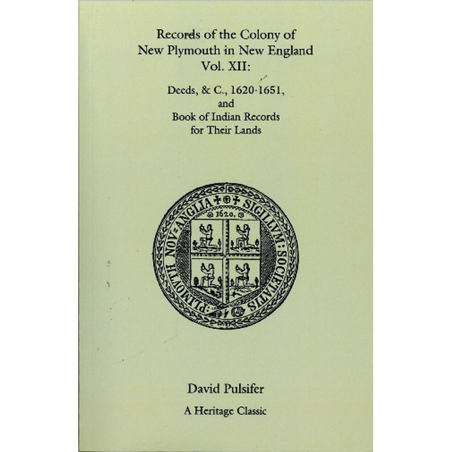 Records of the Colony of New Plymouth in New England, Volume XII: Deeds, etc., 1620-1651 and Book of Indian Records for Their Land