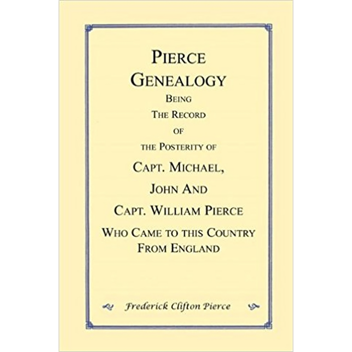 Pierce Genealogy, Being the Record of the Posterity of Capt. Michael, John and Capt. William Pierce Who Came to this County from England
