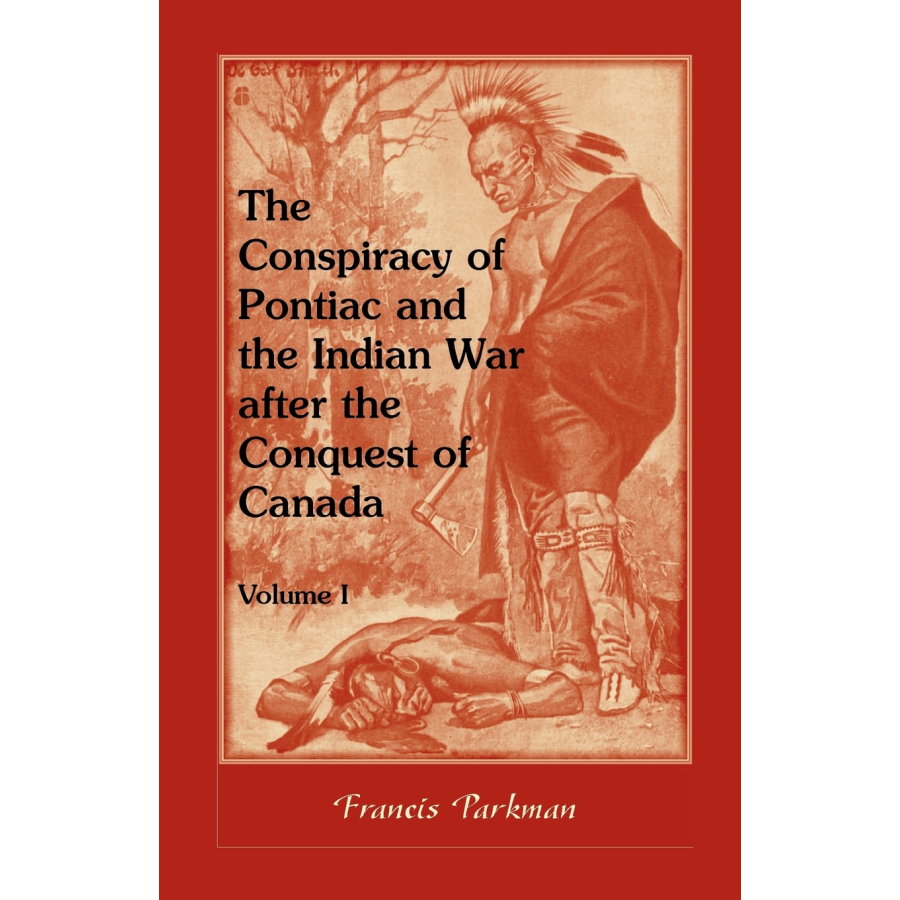 The Conspiracy of Pontiac and the Indian War after the Conquest of Canada, Volume I