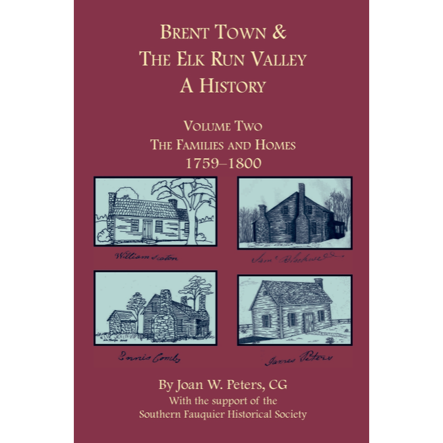 Brent Town and the Elk Run Valley, A History, Volume Two: The Families and Homes, 1759-1800