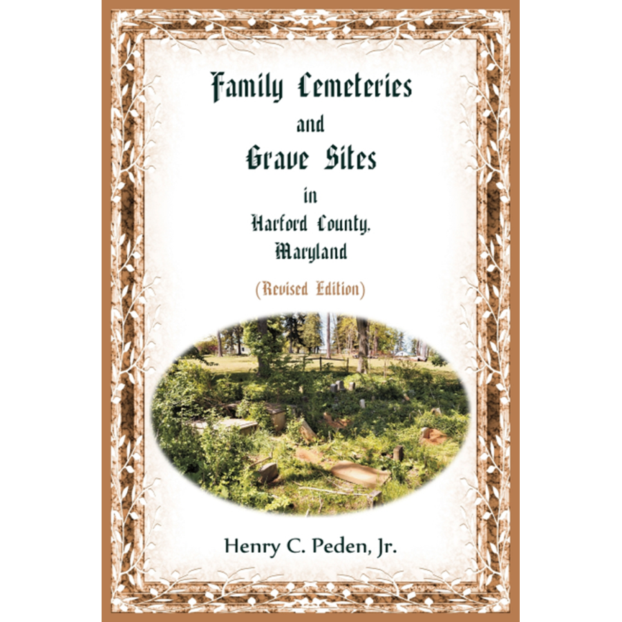 Family Cemeteries and Grave Sites in Harford County, Maryland, Revised Edition