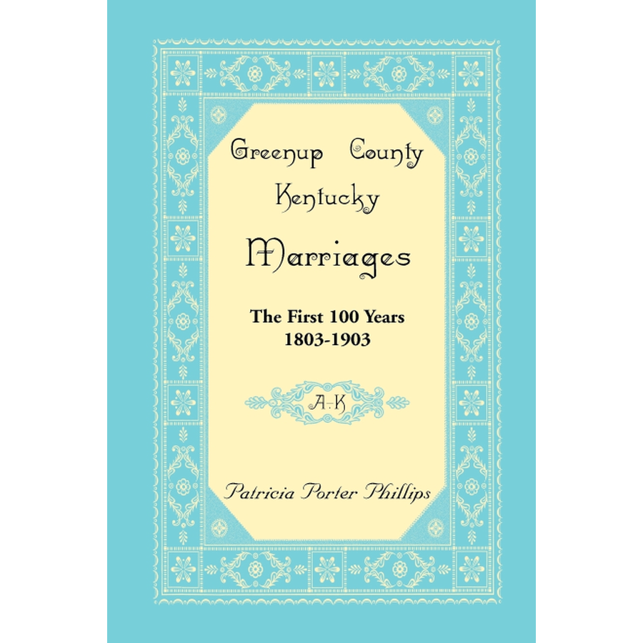 Greenup County, Kentucky Marriages, The First 100 Years, 1803-1903, A-K