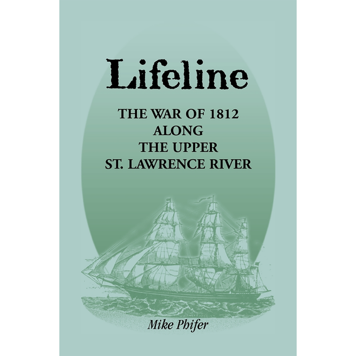 Lifeline: The War of 1812 Along the Upper St. Lawrence River