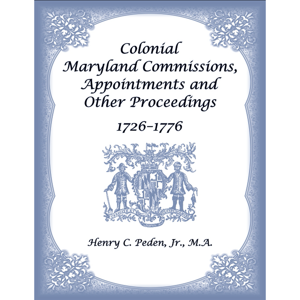 Colonial Maryland Commissions, Appointments and Other Proceedings, 1726–1776