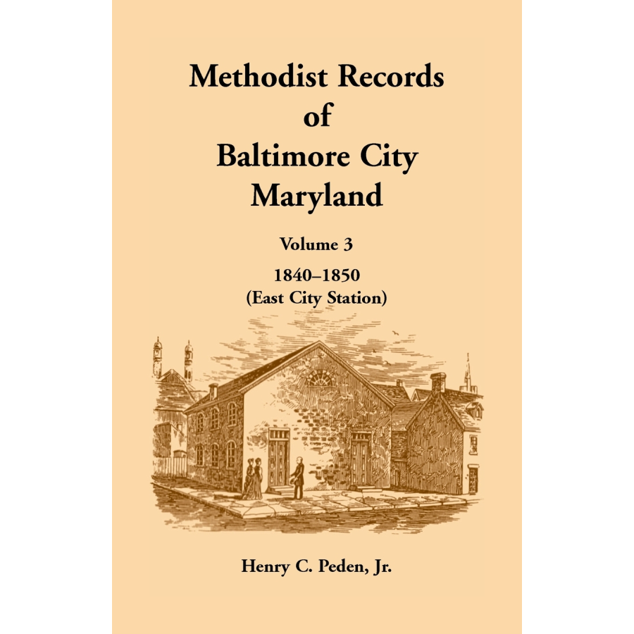 Methodist Records of Baltimore City, Maryland: Volume 3, 1840-1850 (East City Station)