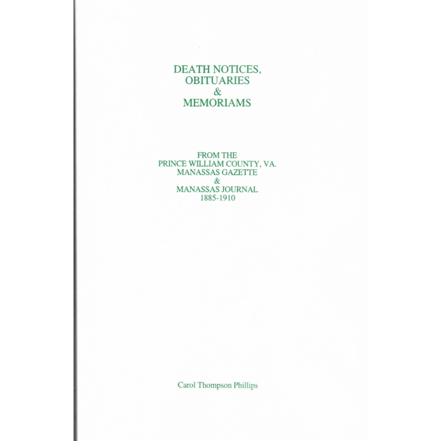 Death Notices, Obituaries and Memoriams: From the Prince William County, Virginia Manassas Gazette and Manassas Journal, 1885-1910