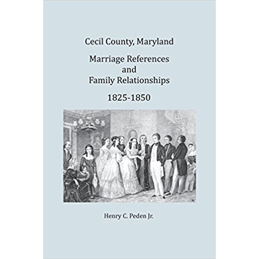 Cecil County, Maryland Marriage References and Family Relationships, 1825-1850