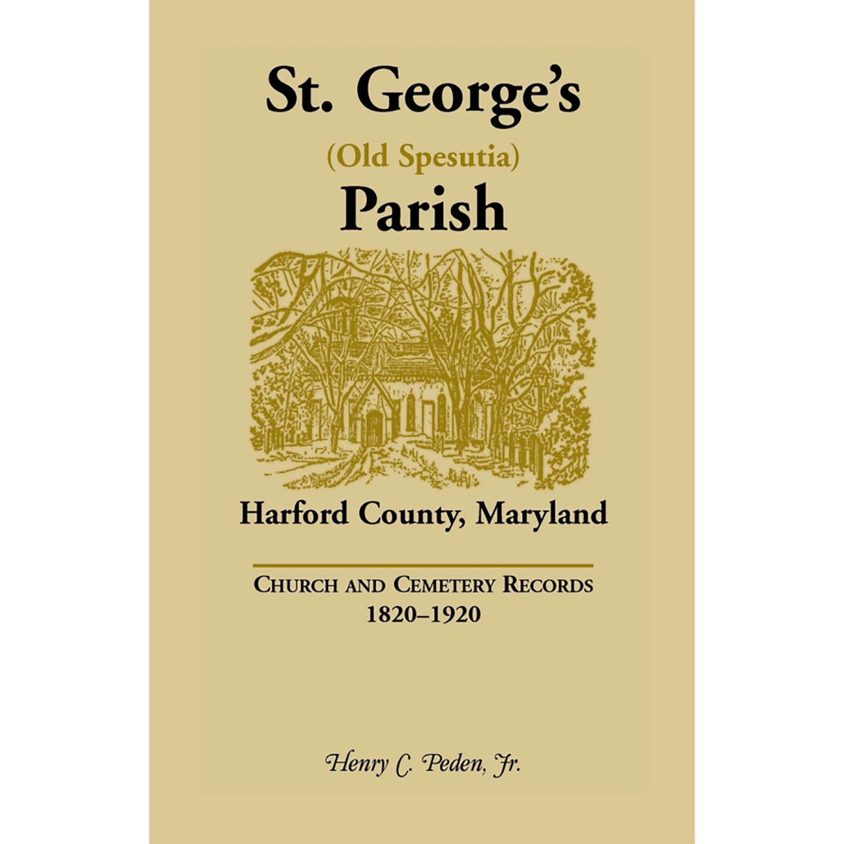 St. George's (Old Spesutia) Parish, Harford County, Maryland: Church and Cemetery Records, 1820-1920