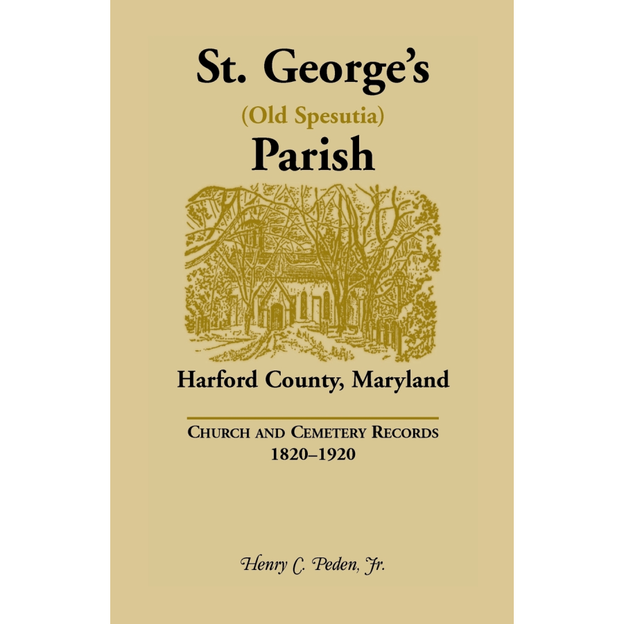 St. George's (Old Spesutia) Parish, Harford County, Maryland: Church and Cemetery Records, 1820-1920