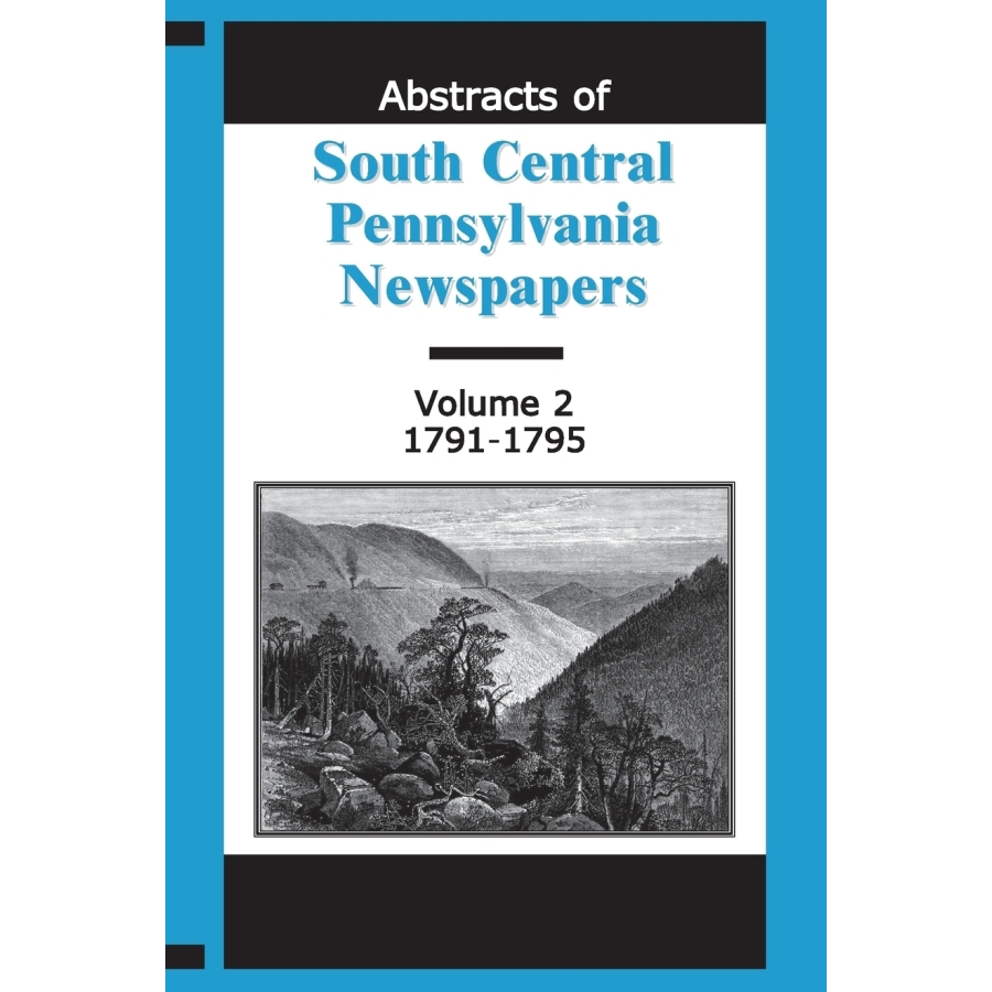 Abstracts of South Central Pennsylvania Newspapers, Volume 2, 1791-1795