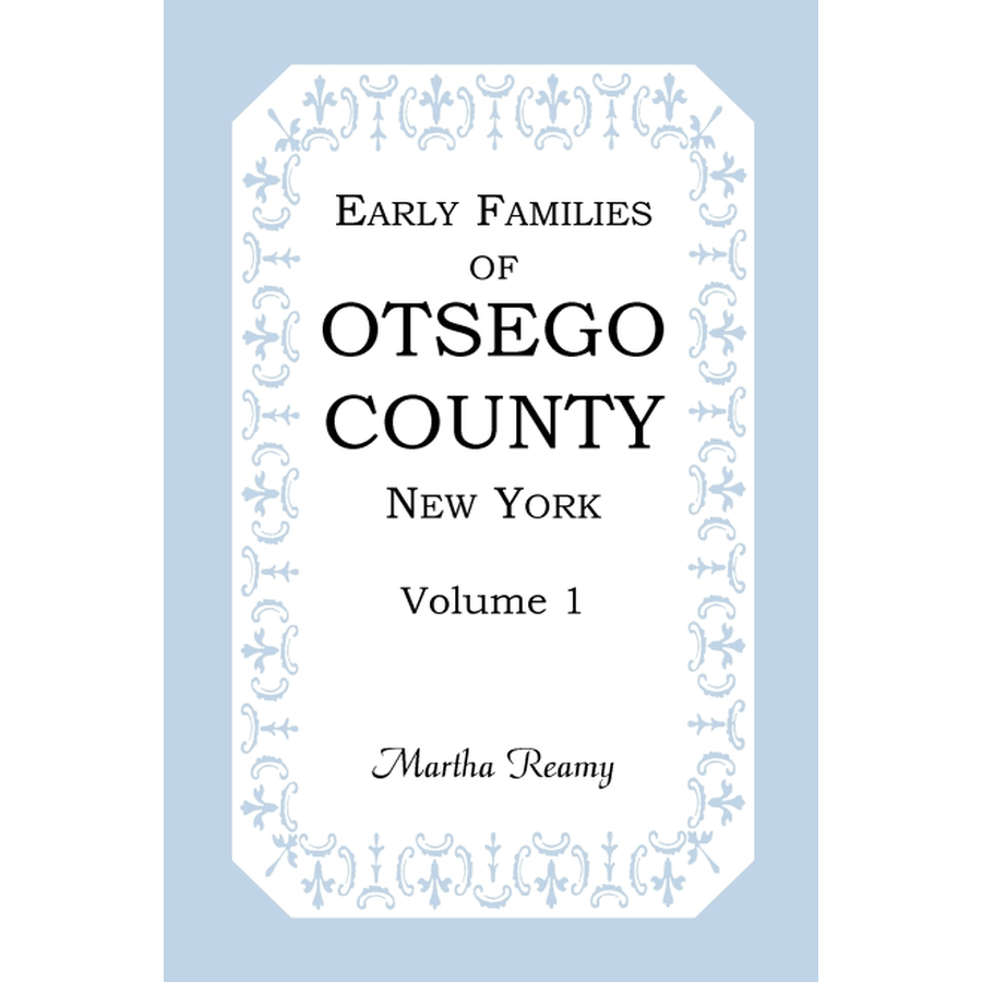 Early Families of Otsego County, New York Volume 1