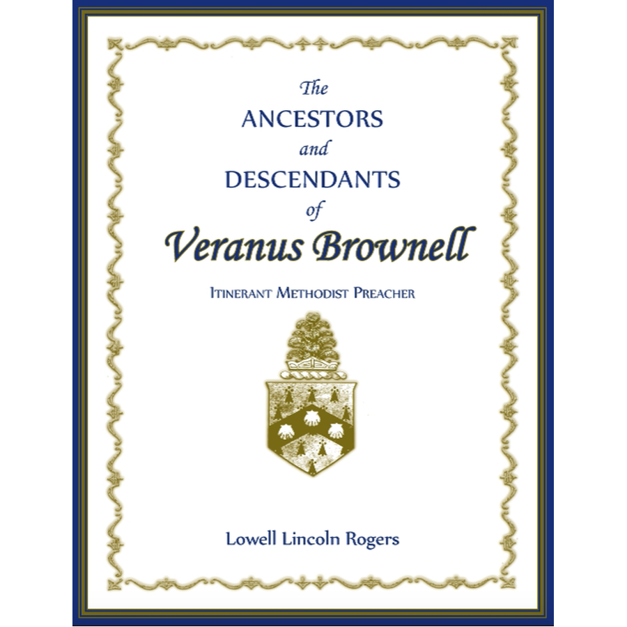 The Ancestors and Descendants of Veranus Brownell, Itinerant Methodist Preacher