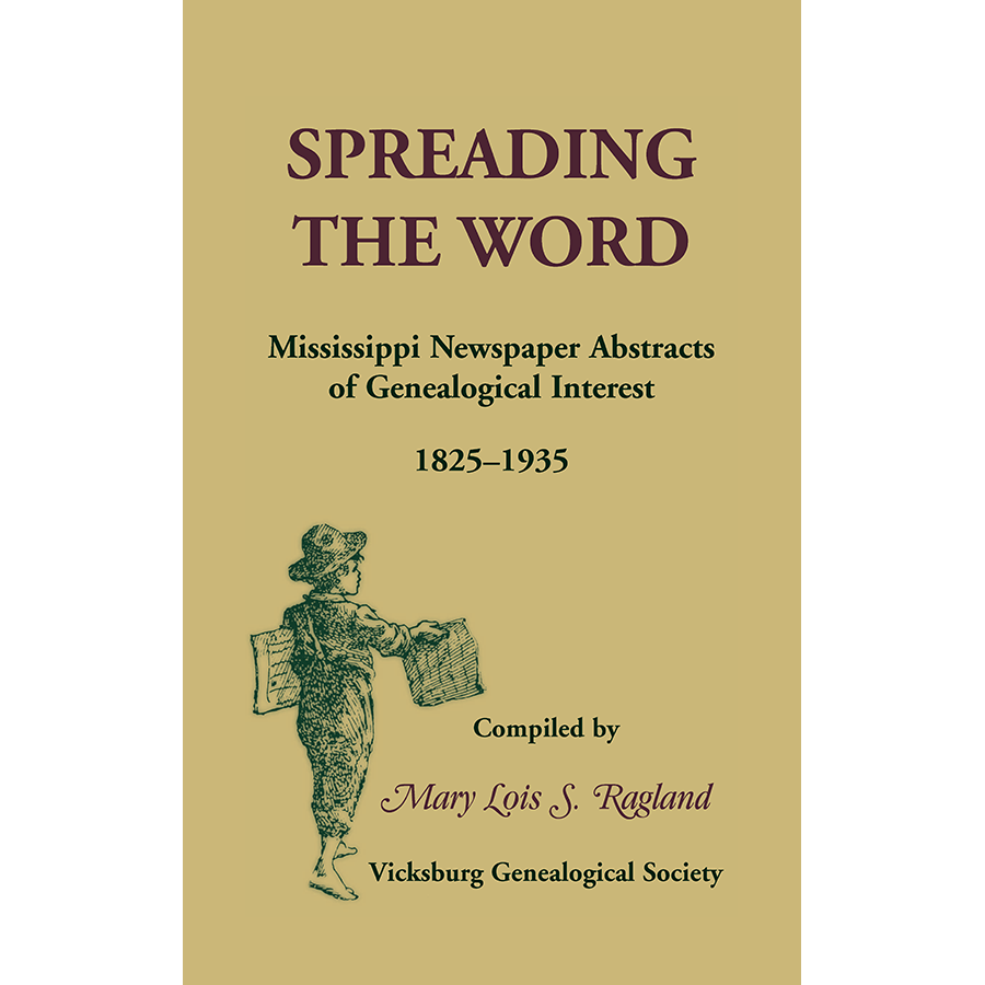 Spreading the Word: Mississippi Newspaper Abstracts of Genealogical Interest, 1825-1935