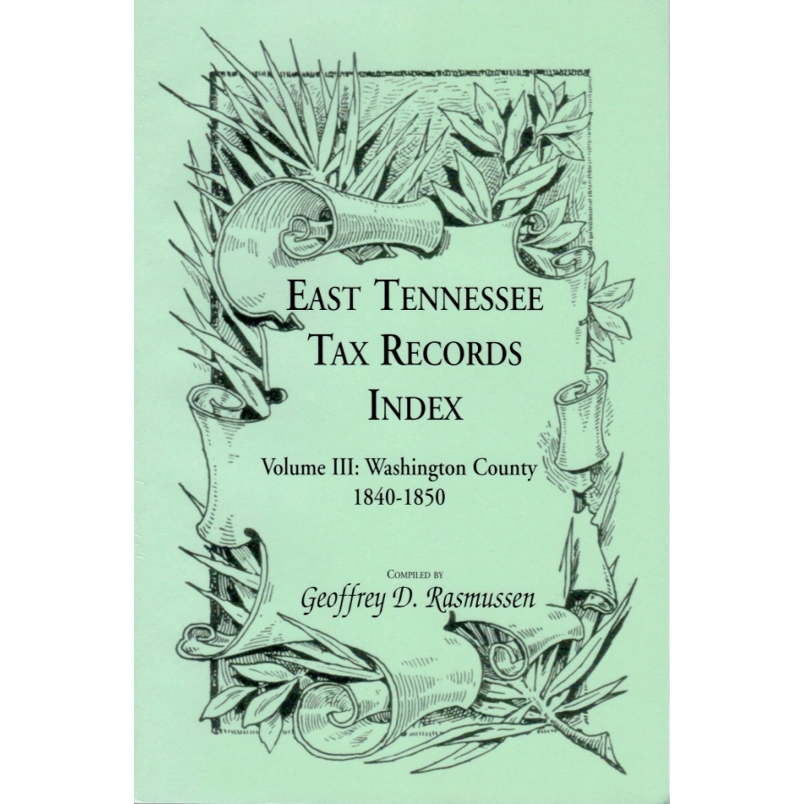 East Tennessee Tax Records Index Volume III: Washington County, 1840-1850
