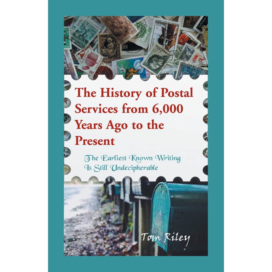 The History of Postal Services from 6,000 Years Ago to the Present: The Earliest Known Writing Is Still Undecipherable
