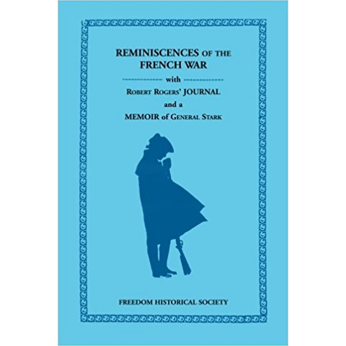 Reminiscences of the French War with Robert Rogers' Journal and a Memoir of General Stark