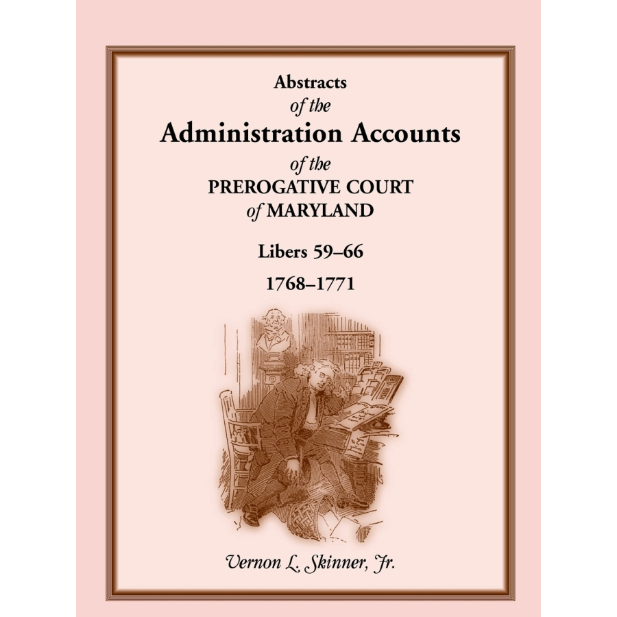 Abstracts of the Administration Accounts of the Prerogative Court of Maryland, 1768-1771, Libers 59-66