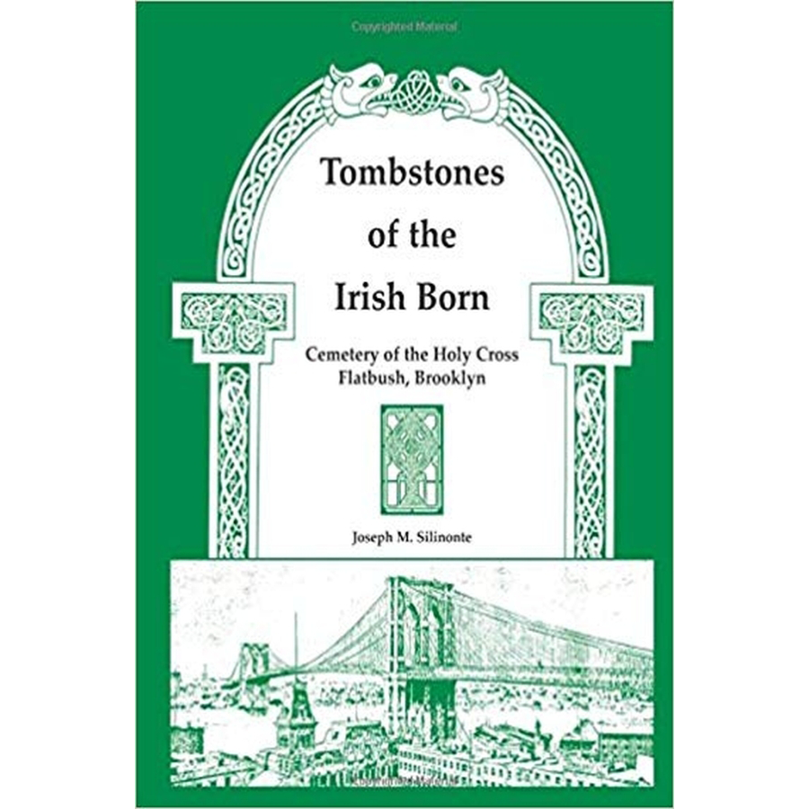 Tombstones of the Irish Born: Cemetery of the Holy Cross, Flatbush, Brooklyn