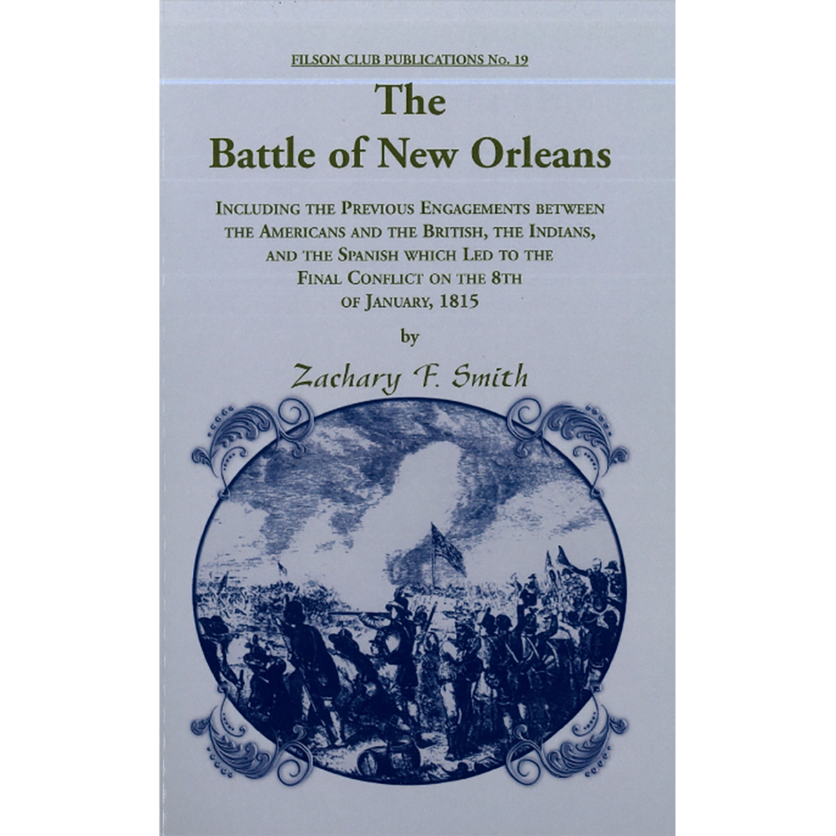 The Battle of New Orleans, Including Previous Engagements between the Americans and the British