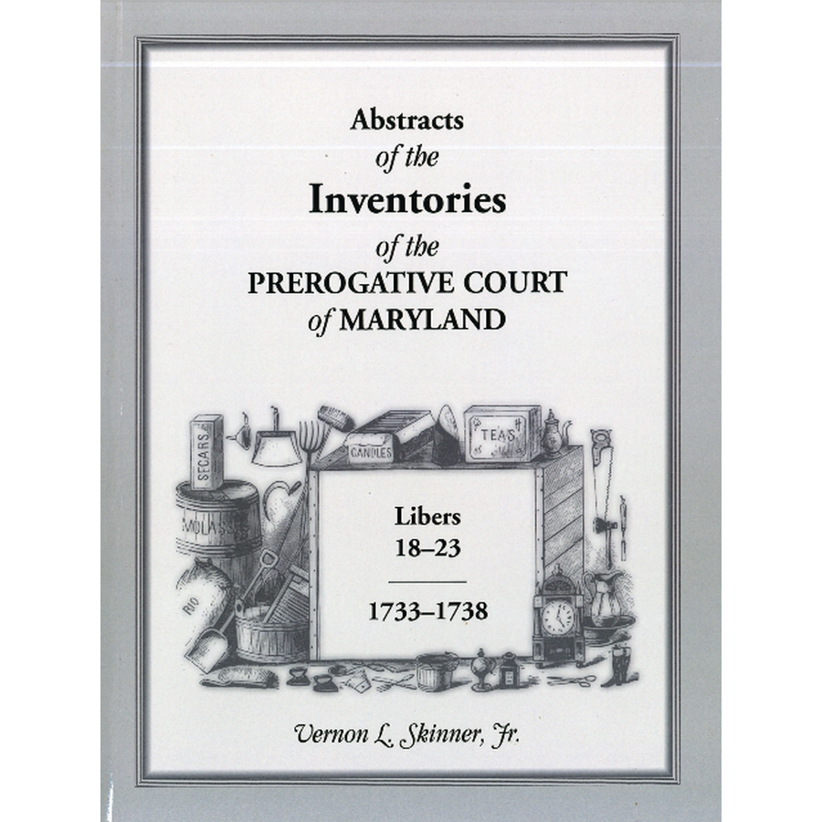 Abstracts of the Inventories of the Prerogative Court of Maryland, 1733-1738, Libers 18-23
