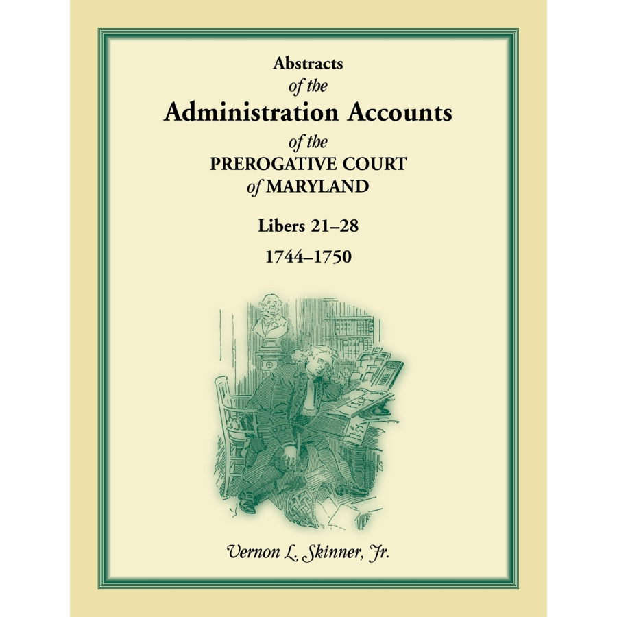 Abstracts of the Administration Accounts of the Prerogative Court of Maryland, 1744-1750, Libers 21-28