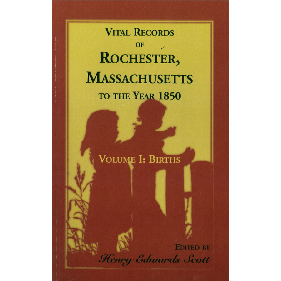 Vital Records of Rochester, Massachusetts to the Year 1850, Volume 1: Births
