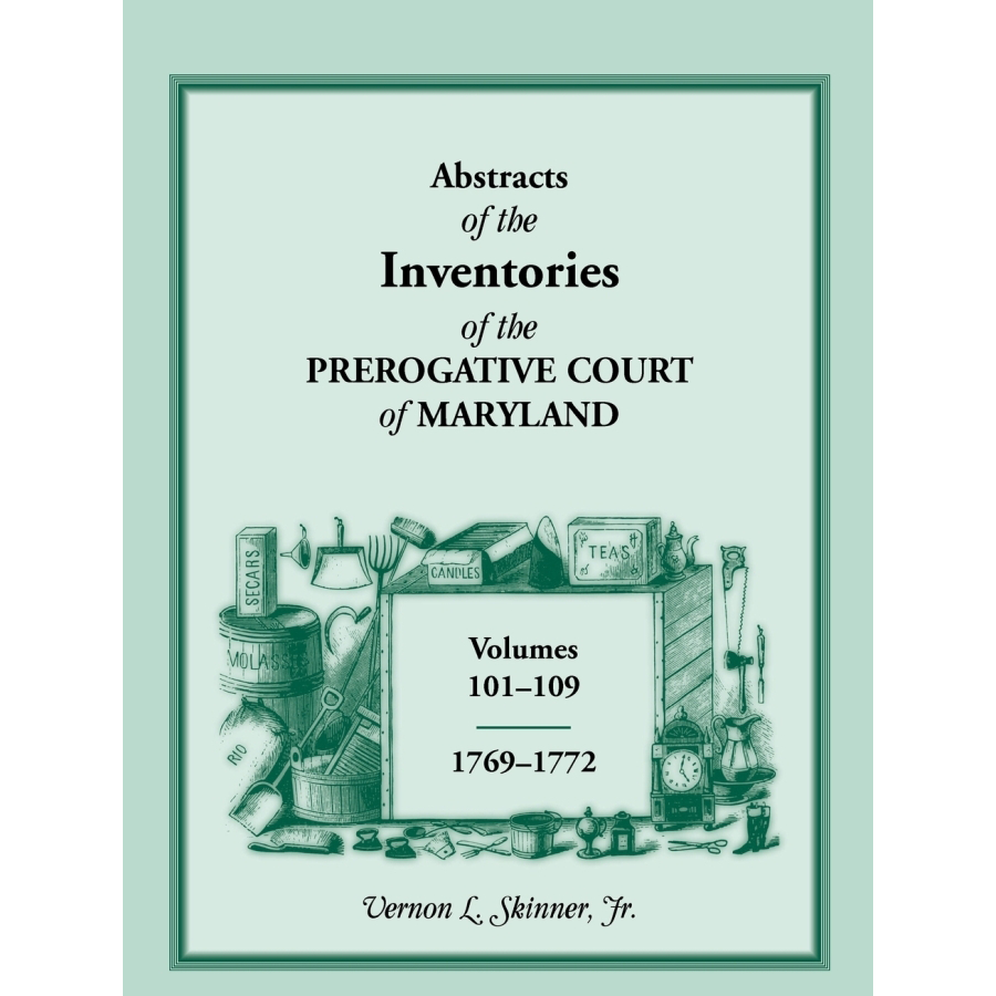 Abstracts of the Inventories of the Prerogative Court of Maryland, 1769-1772, Libers 101-109
